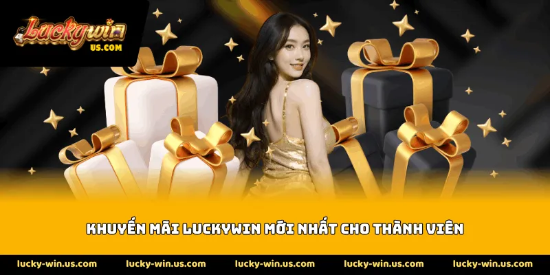 Khuyến mãi Luckywin mới nhất cho thành viên