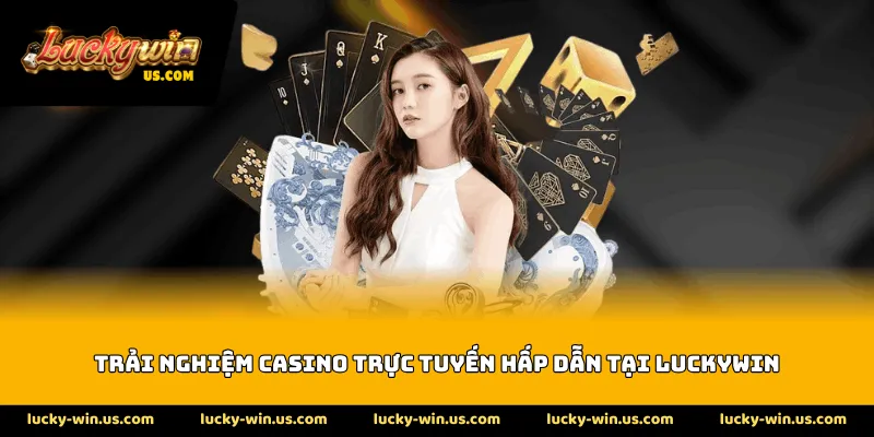 Trải nghiệm casino trực tuyến hấp dẫn tại Luckywin
