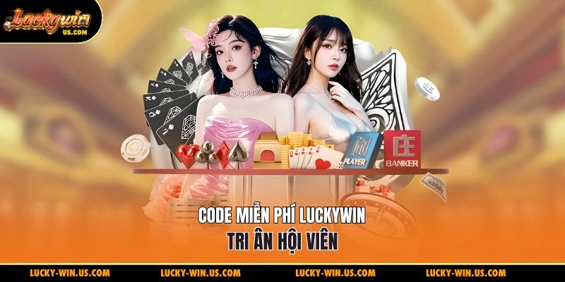 Code miễn phí Luckywin tri ân hội viên