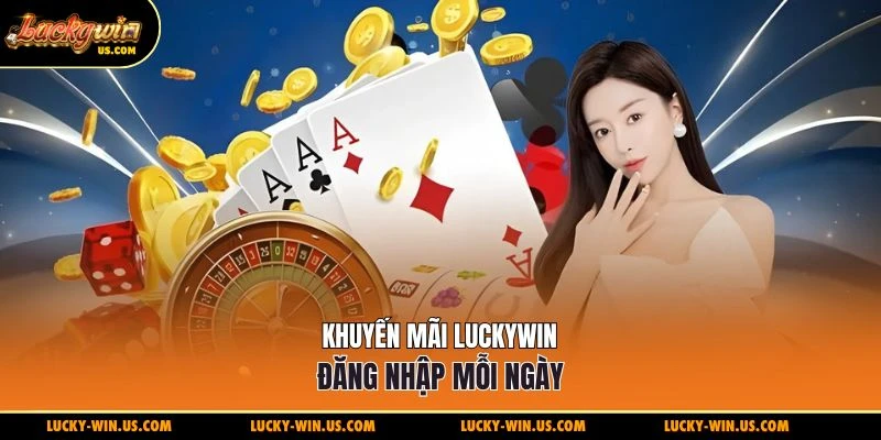 Khuyến mãi Luckywin đăng nhập mỗi ngày