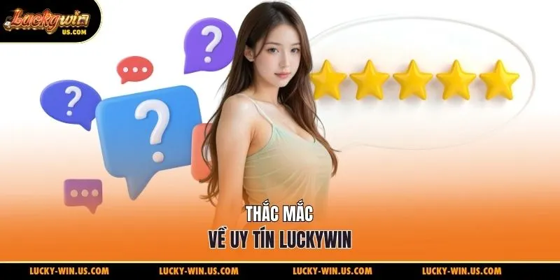 Thắc mắc về uy tín Luckywin